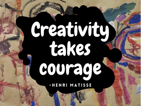 Creativity takes courage